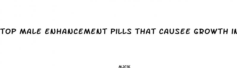 top male enhancement pills that causee growth in your penis