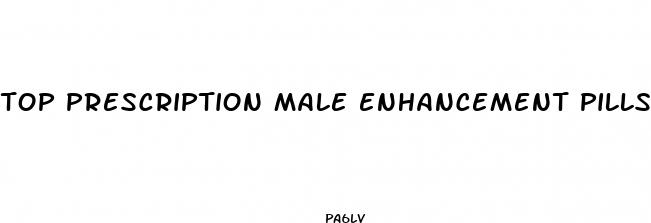 top prescription male enhancement pills