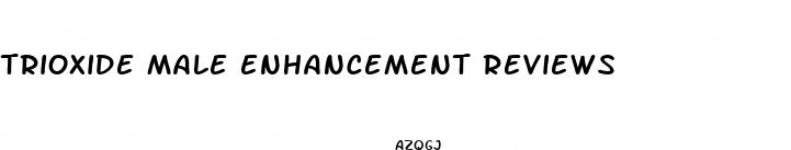 trioxide male enhancement reviews