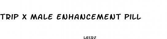 trip x male enhancement pill