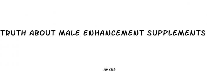 truth about male enhancement supplements