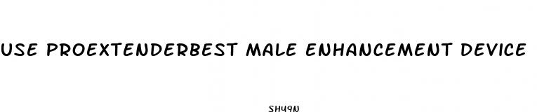 use proextenderbest male enhancement device