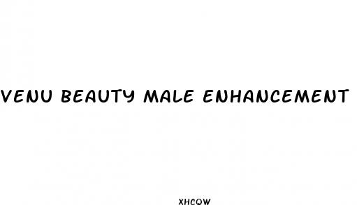 venu beauty male enhancement pills review