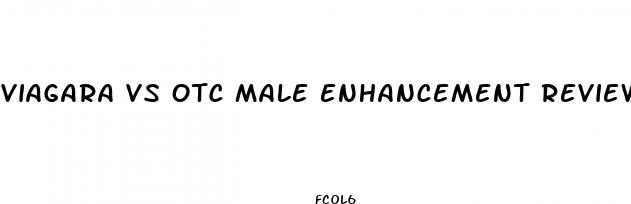 viagara vs otc male enhancement reviews