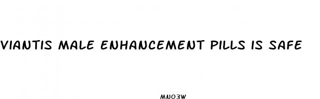 viantis male enhancement pills is safe