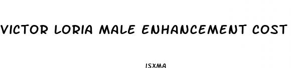 victor loria male enhancement cost