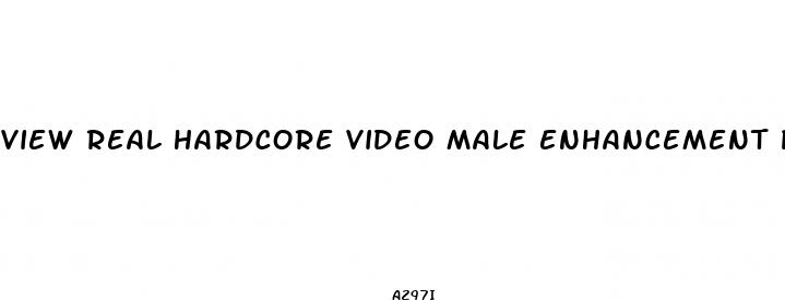 view real hardcore video male enhancement pill