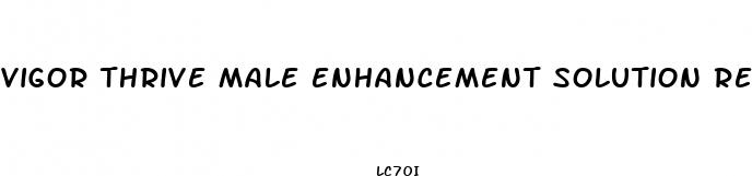 vigor thrive male enhancement solution reviews