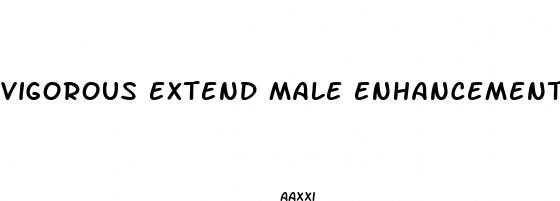 vigorous extend male enhancement