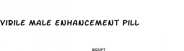virile male enhancement pill