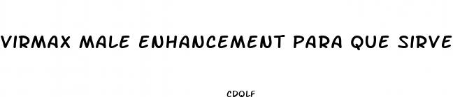 virmax male enhancement para que sirve
