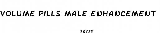 volume pills male enhancement