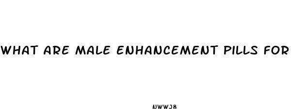 what are male enhancement pills for