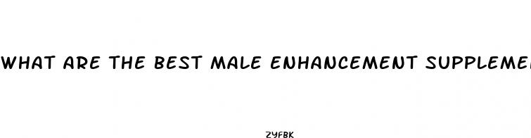 what are the best male enhancement supplements