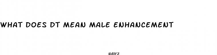 what does dt mean male enhancement