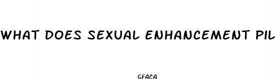 what does sexual enhancement pills do