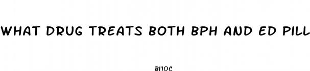 what drug treats both bph and ed pills