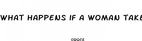 what happens if a woman takes male enhancement pills