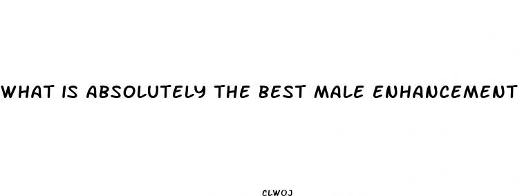 what is absolutely the best male enhancement