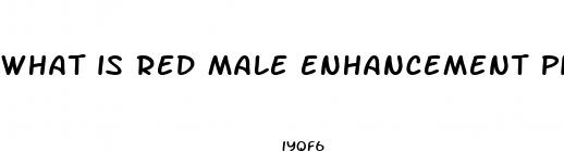 what is red male enhancement pills