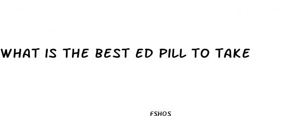 what is the best ed pill to take