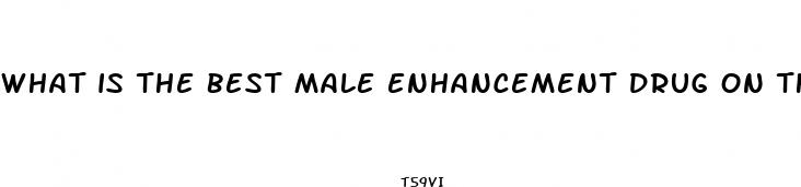 what is the best male enhancement drug on them