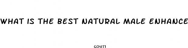 what is the best natural male enhancement product