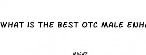 what is the best otc male enhancement