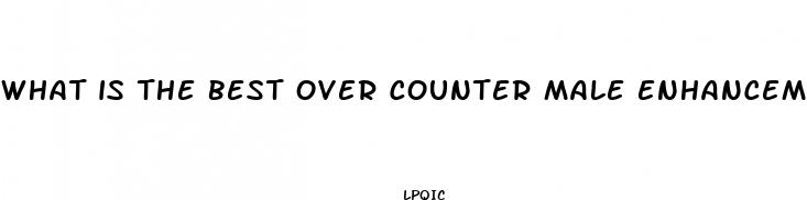 what is the best over counter male enhancement