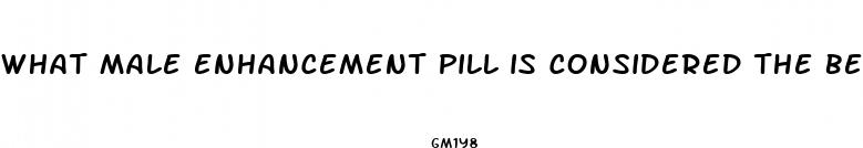 what male enhancement pill is considered the best