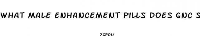 what male enhancement pills does gnc sell
