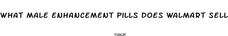 what male enhancement pills does walmart sell