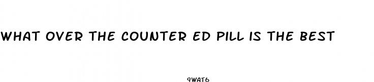 what over the counter ed pill is the best