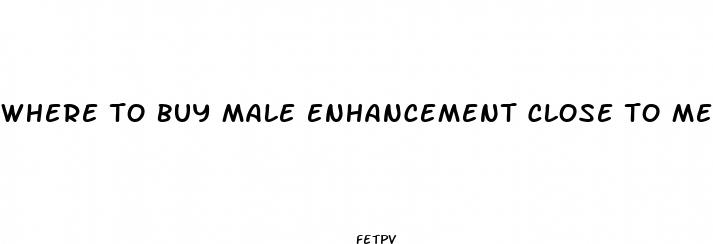 where to buy male enhancement close to me
