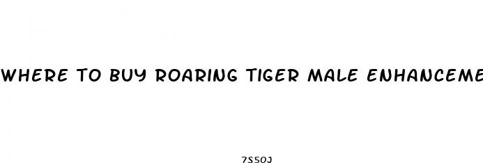 where to buy roaring tiger male enhancement
