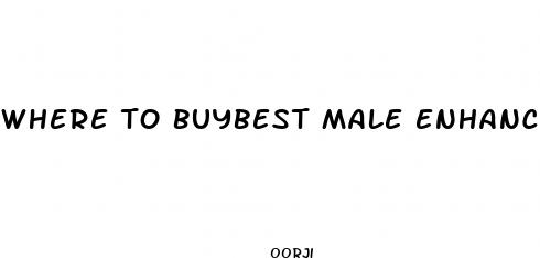where to buybest male enhancement pills
