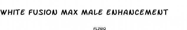white fusion max male enhancement