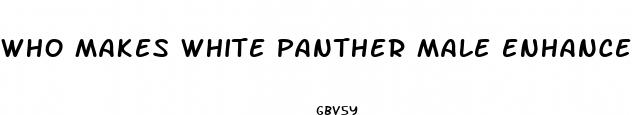 who makes white panther male enhancement