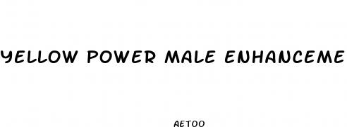 yellow power male enhancement pills