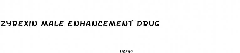 zyrexin male enhancement drug