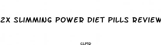2x slimming power diet pills review