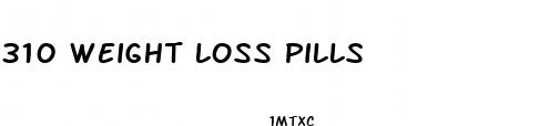 310 weight loss pills