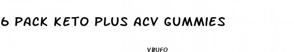 6 pack keto plus acv gummies