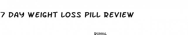 7 day weight loss pill review