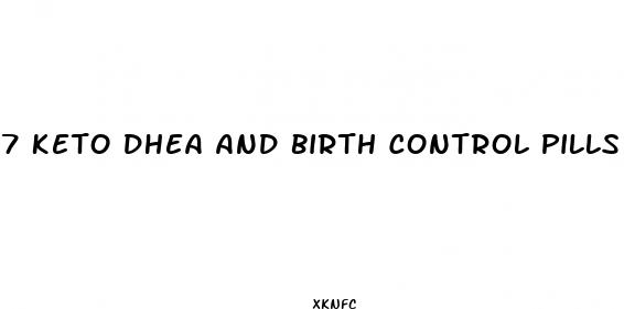 7 keto dhea and birth control pills