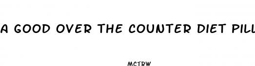 a good over the counter diet pill