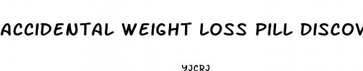 accidental weight loss pill discovery