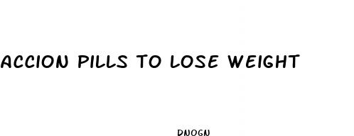 accion pills to lose weight