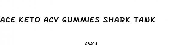 ace keto acv gummies shark tank