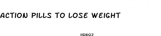 action pills to lose weight